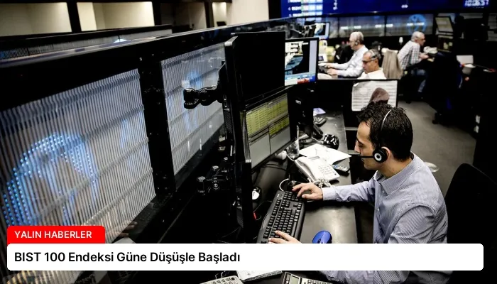 BIST 100 Endeksi Güne Düşüşle Başladı