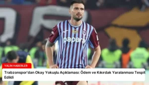 Trabzonspor’dan Okay Yokuşlu Açıklaması: Ödem ve Kıkırdak Yaralanması Tespit Edildi