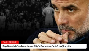 Pep Guardiola’nın Manchester City’si Tottenham’a 4-0 mağlup oldu
