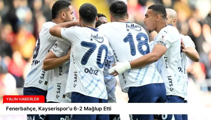 Fenerbahçe, Kayserispor’u 6-2 Mağlup Etti