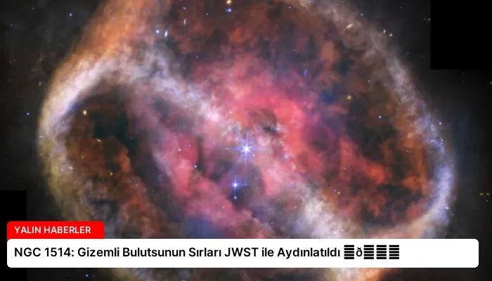 NGC 1514: Gizemli Bulutsunun Sırları JWST ile Aydınlatıldı ⏬👇