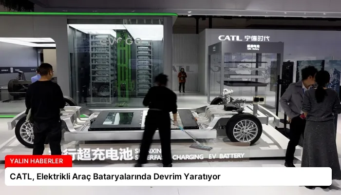 CATL, Elektrikli Araç Bataryalarında Devrim Yaratıyor