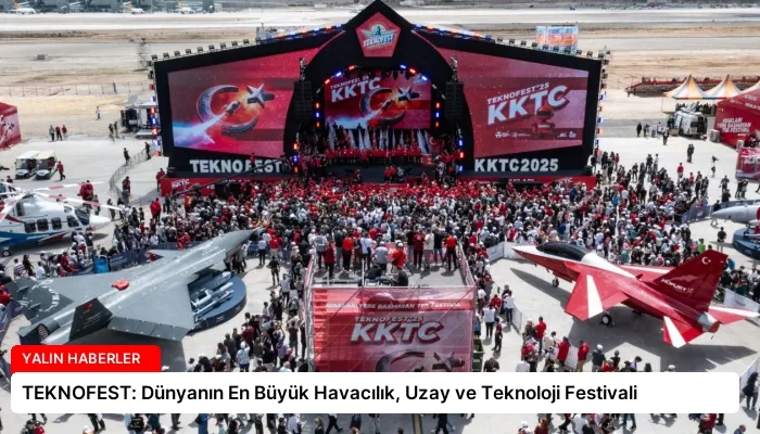 TEKNOFEST: Dünyanın En Büyük Havacılık, Uzay ve Teknoloji Festivali