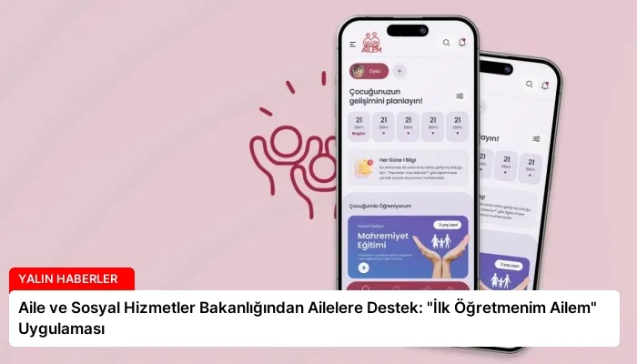 Aile ve Sosyal Hizmetler Bakanlığından Ailelere Destek: “İlk Öğretmenim Ailem” Uygulaması