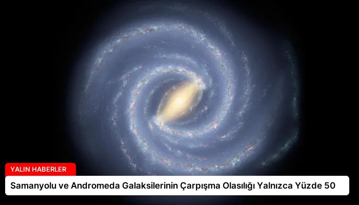 Samanyolu ve Andromeda Galaksilerinin Çarpışma Olasılığı Yalnızca Yüzde 50