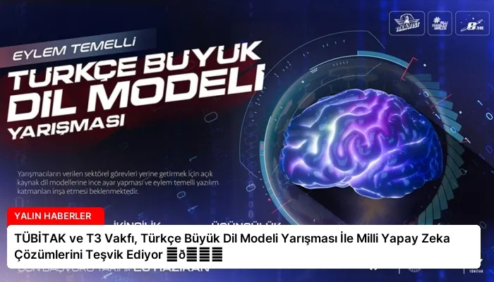TÜBİTAK ve T3 Vakfı, Türkçe Büyük Dil Modeli Yarışması İle Milli Yapay Zeka Çözümlerini Teşvik Ediyor ⏬👇