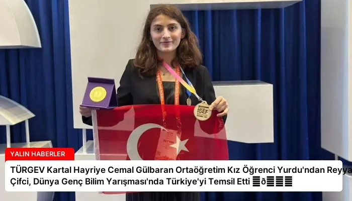 TÜRGEV Kartal Hayriye Cemal Gülbaran Ortaöğretim Kız Öğrenci Yurdu’ndan Reyyan Çifci, Dünya Genç Bilim Yarışması’nda Türkiye’yi Temsil Etti ⏬👇
