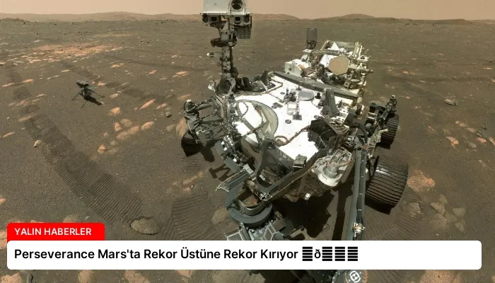 Perseverance Mars’ta Rekor Üstüne Rekor Kırıyor ⏬👇