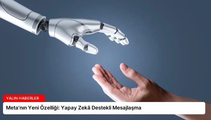 Meta’nın Yeni Özelliği: Yapay Zekâ Destekli Mesajlaşma
