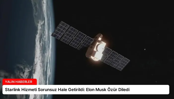 Starlink Hizmeti Sorunsuz Hale Getirildi: Elon Musk Özür Diledi