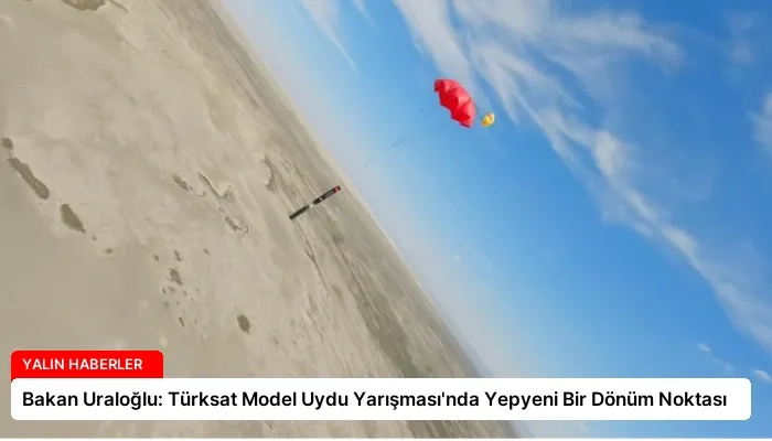 Bakan Uraloğlu: Türksat Model Uydu Yarışması’nda Yepyeni Bir Dönüm Noktası