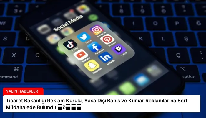 Ticaret Bakanlığı Reklam Kurulu, Yasa Dışı Bahis ve Kumar Reklamlarına Sert Müdahalede Bulundu ⏬👇