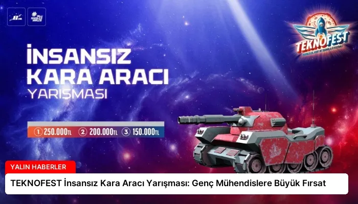 TEKNOFEST İnsansız Kara Aracı Yarışması: Genç Mühendislere Büyük Fırsat