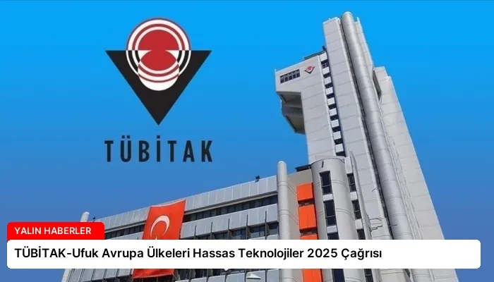 TÜBİTAK-Ufuk Avrupa Ülkeleri Hassas Teknolojiler 2025 Çağrısı