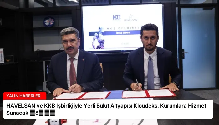 HAVELSAN ve KKB İşbirliğiyle Yerli Bulut Altyapısı Kloudeks, Kurumlara Hizmet Sunacak ⏬👇