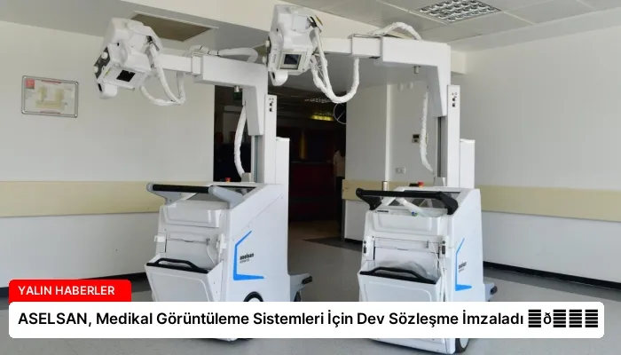 ASELSAN, Medikal Görüntüleme Sistemleri İçin Dev Sözleşme İmzaladı ⏬👇