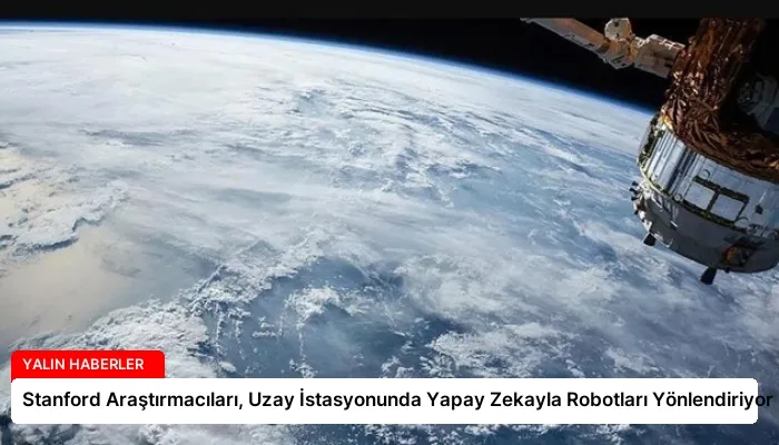 Stanford Araştırmacıları, Uzay İstasyonunda Yapay Zekayla Robotları Yönlendiriyor