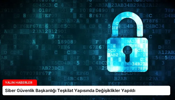 Siber Güvenlik Başkanlığı Teşkilat Yapısında Değişiklikler Yapıldı
