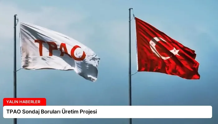 TPAO Sondaj Boruları Üretim Projesi