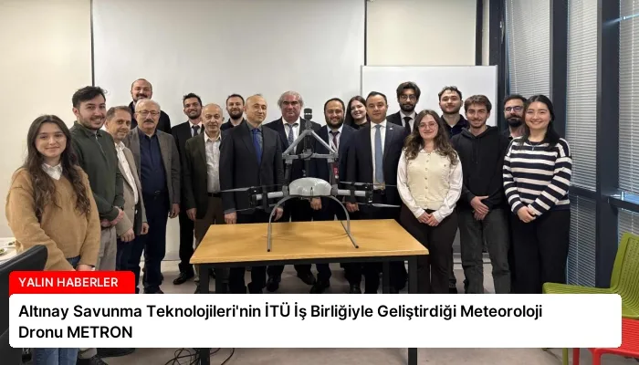 Altınay Savunma Teknolojileri’nin İTÜ İş Birliğiyle Geliştirdiği Meteoroloji Dronu METRON