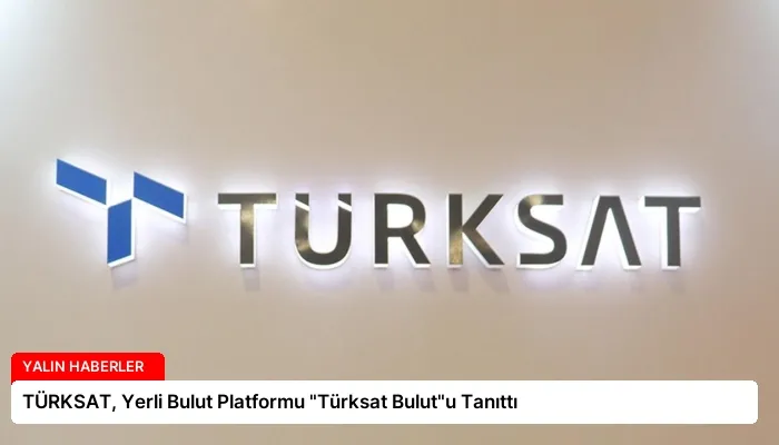 TÜRKSAT, Yerli Bulut Platformu “Türksat Bulut”u Tanıttı