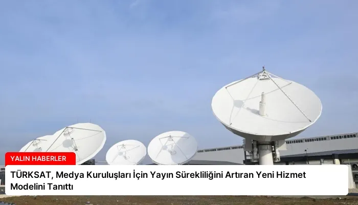 TÜRKSAT, Medya Kuruluşları İçin Yayın Sürekliliğini Artıran Yeni Hizmet Modelini Tanıttı