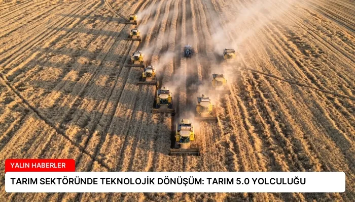TARIM SEKTÖRÜNDE TEKNOLOJİK DÖNÜŞÜM: TARIM 5.0 YOLCULUĞU