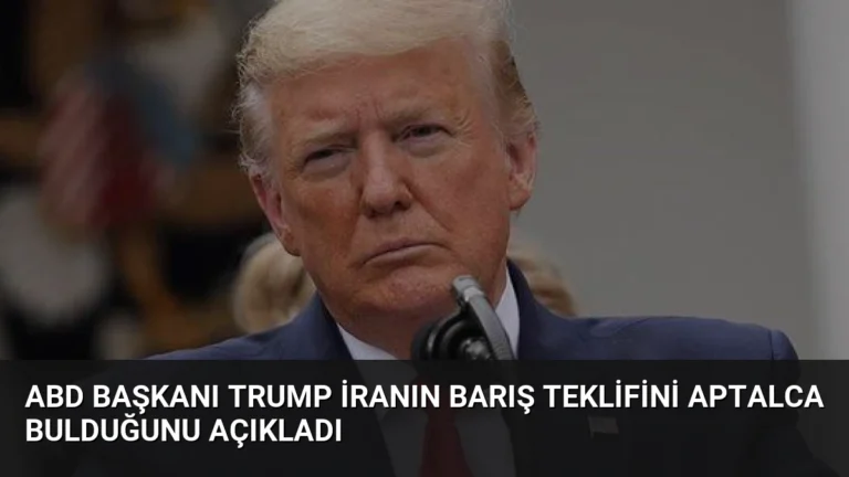 ABD Başkanı Trump İranın barış teklifini aptalca bulduğunu açıkladı