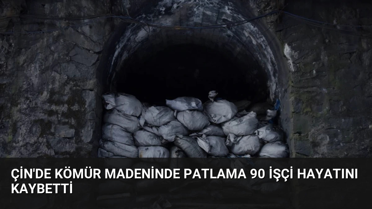 Çin’de Kömür Madeninde Patlama 90 İşçi Hayatını Kaybetti