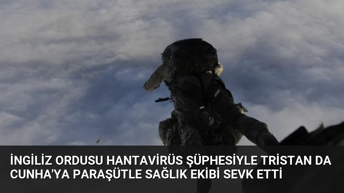 İngiliz Ordusu Hantavirüs Şüphesiyle Tristan da Cunha’ya Paraşütle Sağlık Ekibi Sevk Etti