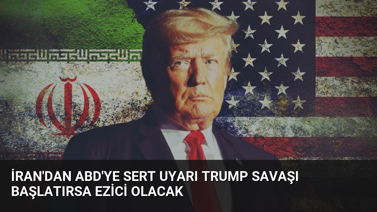 İran’dan ABD’ye Sert Uyarı Trump Savaşı Başlatırsa Ezici Olacak