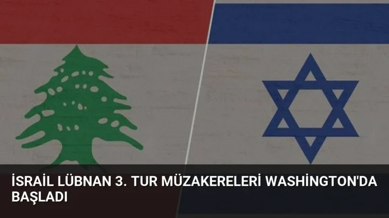 İsrail Lübnan 3. Tur Müzakereleri Washington’da Başladı