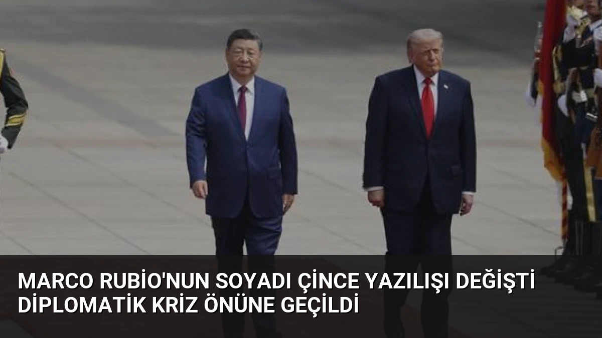 Marco Rubio’nun Soyadı Çince Yazılışı Değişti Diplomatik Kriz Önüne Geçildi