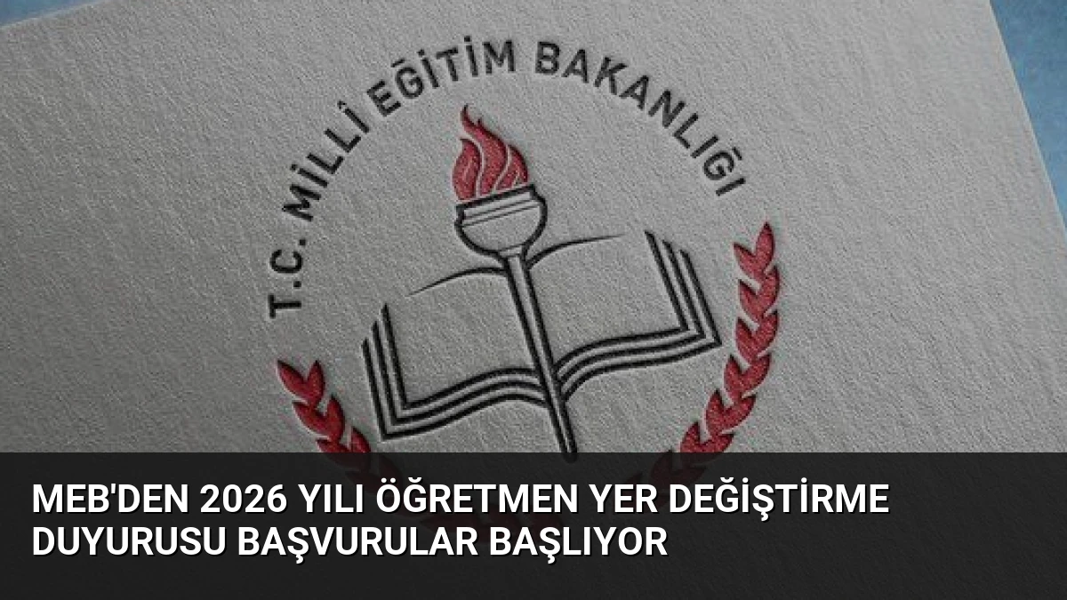 MEB’den 2026 Yılı Öğretmen Yer Değiştirme Duyurusu Başvurular Başlıyor
