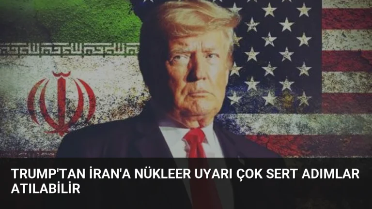 Trump’tan İran’a Nükleer Uyarı Çok Sert Adımlar Atılabilir