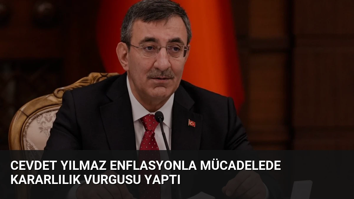 Cevdet Yılmaz Enflasyonla Mücadelede Kararlılık Vurgusu Yaptı