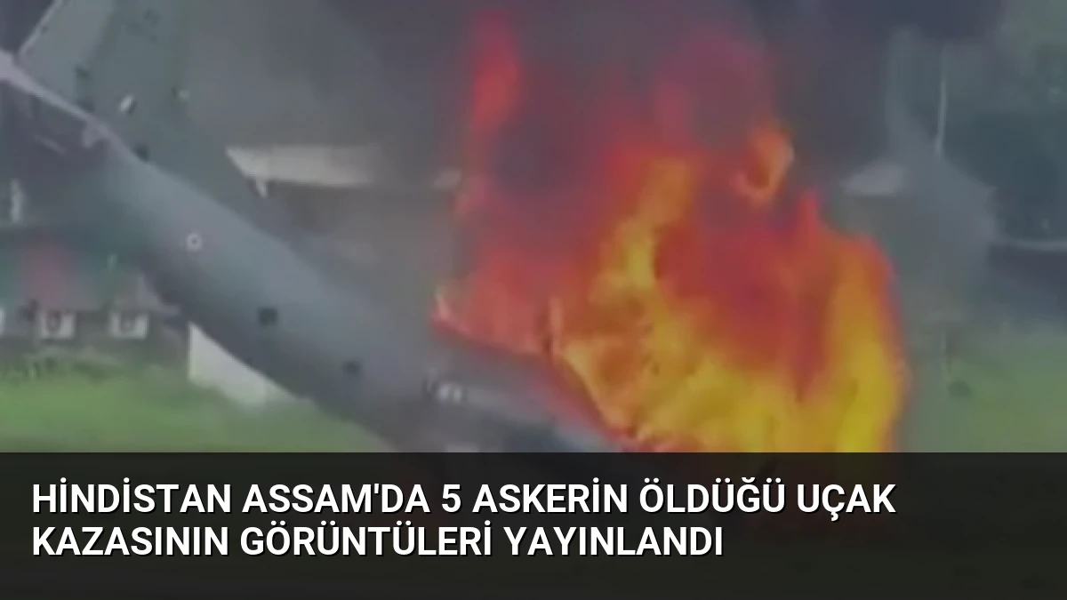 Hindistan Assam’da 5 Askerin Öldüğü Uçak Kazasının Görüntüleri Yayınlandı