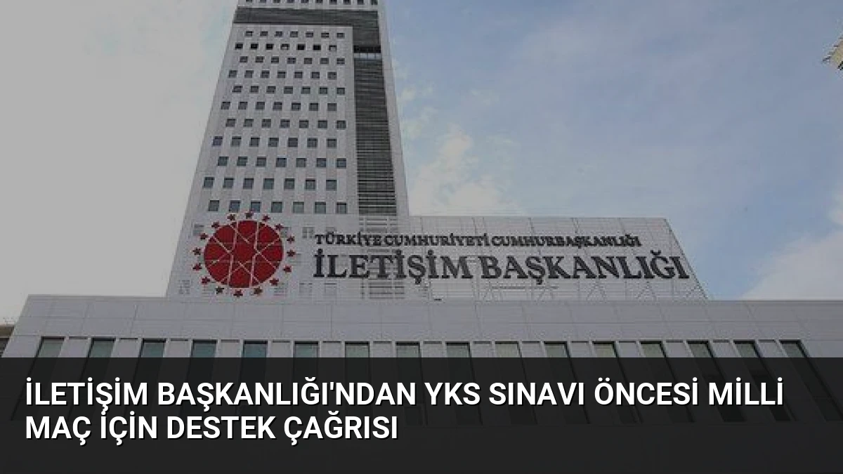 İletişim Başkanlığı’ndan YKS Sınavı Öncesi Milli Maç İçin Destek Çağrısı