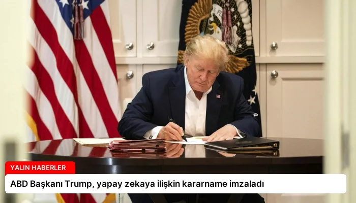 ABD Başkanı Trump, yapay zekaya ilişkin kararname imzaladı