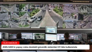 ASELSAN’ın yapay zeka destekli güvenlik sistemleri 81 ilde kullanımda