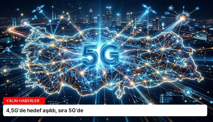 4,5G’de hedef aşıldı, sıra 5G’de