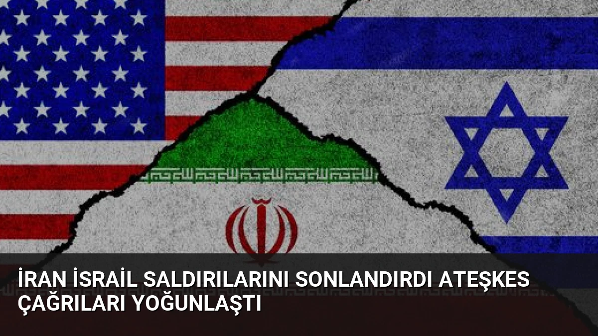 İran İsrail Saldırılarını Sonlandırdı Ateşkes Çağrıları Yoğunlaştı