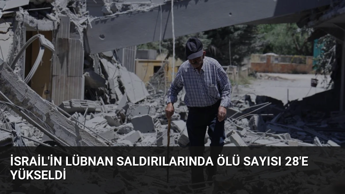 İsrail’in Lübnan Saldırılarında Ölü Sayısı 28’e Yükseldi