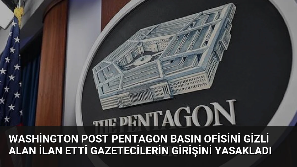 Washington Post Pentagon Basın Ofisini Gizli Alan İlan Etti Gazetecilerin Girişini Yasakladı