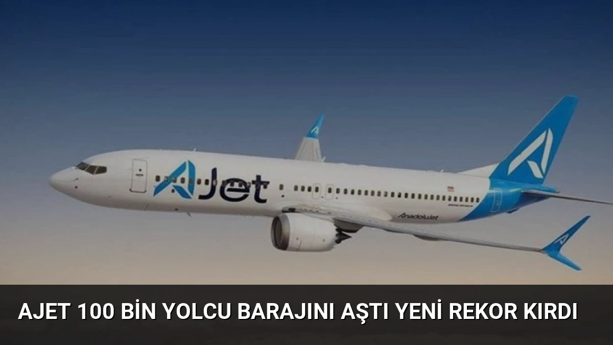 AJet 100 Bin Yolcu Barajını Aştı Yeni Rekor Kırdı