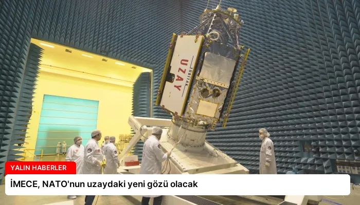 İMECE, NATO’nun uzaydaki yeni gözü olacak