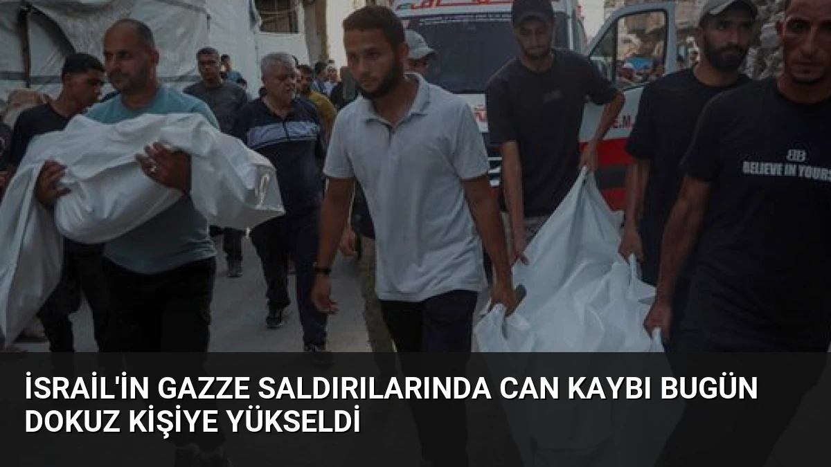 İsrail’in Gazze Saldırılarında Can Kaybı Bugün Dokuz Kişiye Yükseldi