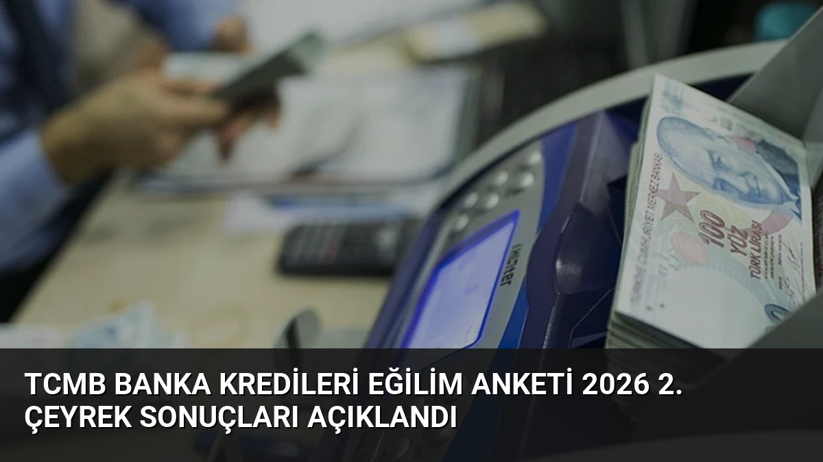 TCMB Banka Kredileri Eğilim Anketi 2026 2. Çeyrek Sonuçları Açıklandı