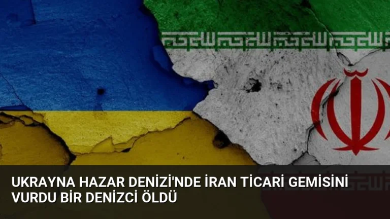 Ukrayna Hazar Denizi’nde İran Ticari Gemisini Vurdu Bir Denizci Öldü