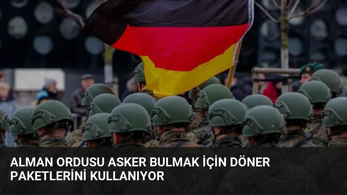 Alman Ordusu Asker Bulmak İçin Döner Paketlerini Kullanıyor